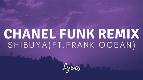 shibuya chanel funk remix lyrics|Shibuya (Ft. Frank Ocean) [Chanel Funk Remix](Lyrics).